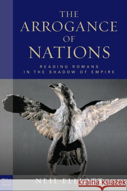 The Arrogance of Nations, Paperback Edition: Reading Romans in the Shadow of Empire Elliott, Neil 9780800697686 Fortress Press - książka