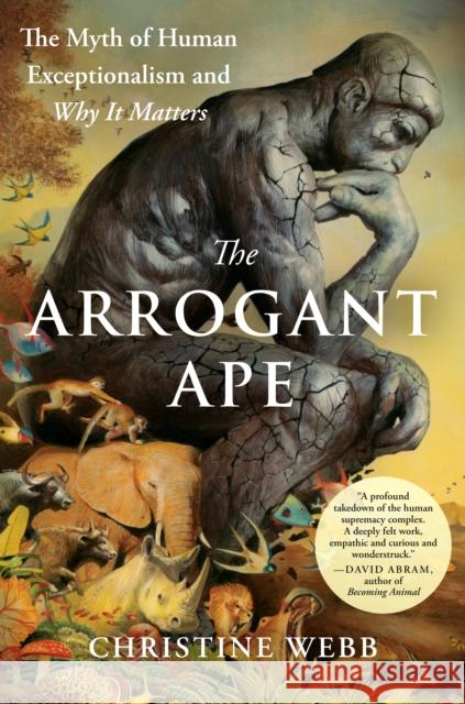 The Arrogant Ape: The Myth of Human Exceptionalism and Why It Matters Christine E. Webb 9780593543139 Avery Publishing Group - książka
