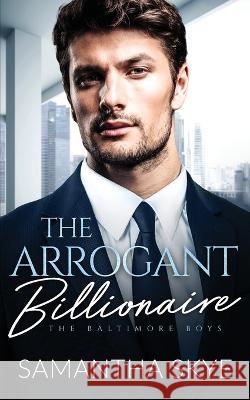 The Arrogant Billionaire: A Single Mom, Fake Engagement Billionaire Romance Samantha Skye   9780645714449 Samantha Skye - książka