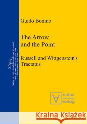 The Arrow and the Point: Russell and Wittgenstein's Tractatus Bonino, Guido 9783110323917 Walter de Gruyter & Co - książka