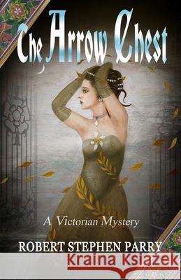 The Arrow Chest: A Victorian Mystery Robert Stephen Parry 9781711656120 Independently Published - książka