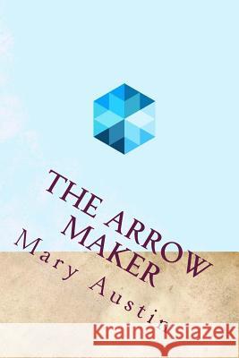 The Arrow Maker Mary Hunter Austin 9781533519092 Createspace Independent Publishing Platform - książka