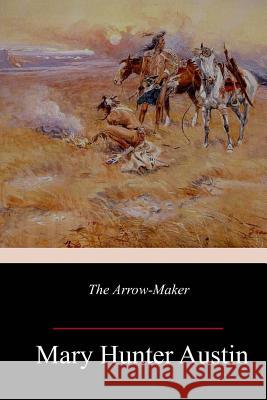 The Arrow-Maker Mary Hunter Austin 9781986129329 Createspace Independent Publishing Platform - książka