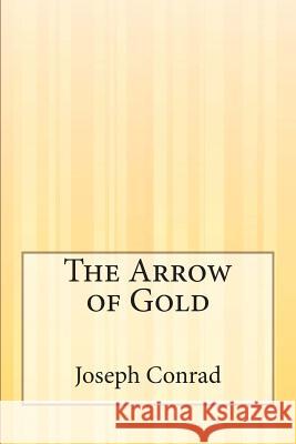 The Arrow of Gold Joseph Conrad 9781503195783 Createspace - książka