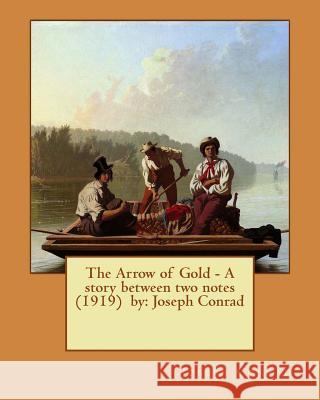 The Arrow of Gold - A story between two notes (1919) by: Joseph Conrad Conrad, Joseph 9781542720281 Createspace Independent Publishing Platform - książka