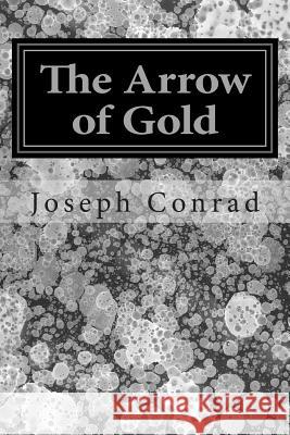The Arrow of Gold: (Joseph Conrad Classics Collection) Joseph Conrad 9781502738875 Createspace - książka