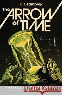 The Arrow of Time B T Lamprey Jordan Collver  9798987315606 Catchall Other Bin Books - książka