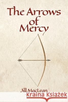 The Arrows of Mercy Jill MacLean   9780228887324 Tellwell Talent - książka