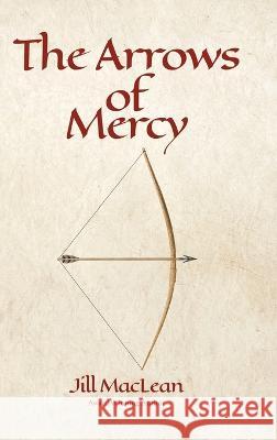 The Arrows of Mercy Jill MacLean   9780228887331 Tellwell Talent - książka