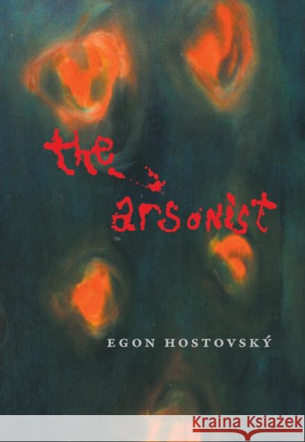The Arsonist Egon Hostovsky 9788088628101 Twisted Spoon Press - książka