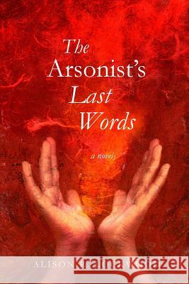The Arsonist's Last Words Alison R. Lockwood 9780985535803 Mansfield House Books - książka