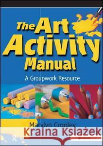 The Art Activity Manual: A Groupwork Resource Cropley, Marylyn 9780863884313  - książka