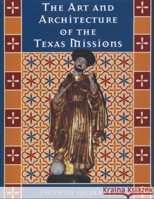 The Art and Architecture of the Texas Missions Jacinto Quirarte 9780292769021 University of Texas Press - książka