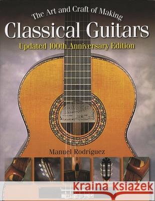 The Art and Craft of Making Classical Guitars Manuel Rodriguez 9781423480358 Hal Leonard Publishing Corporation - książka