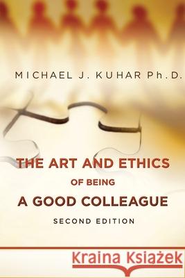 The Art and Ethics of Being a Good Colleague Michael J. Kuha 9781656762917 Independently Published - książka