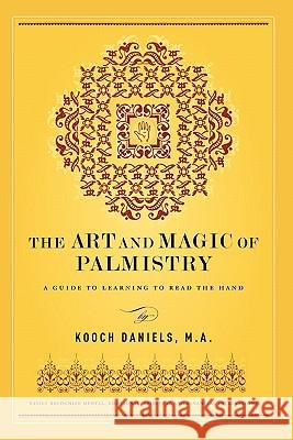 The Art And Magic Of Palmistry Daniels M. a., Kooch 9781456342791 Createspace - książka