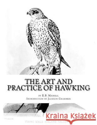 The Art and Practice of Hawking E. B. Michell Jackson Chambers 9781976336874 Createspace Independent Publishing Platform - książka