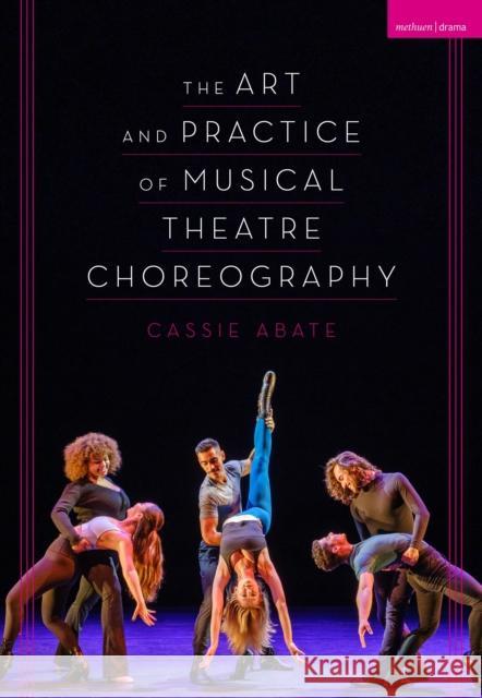 The Art and Practice of Musical Theatre Choreography Cassie Abate 9781350193338 Bloomsbury Publishing PLC - książka