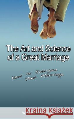 The Art and Science of a Great Marriage: How to Energize Your Marriage Wattles, Wallace D. 9789562914451 WWW.Bnpublishing.com - książka