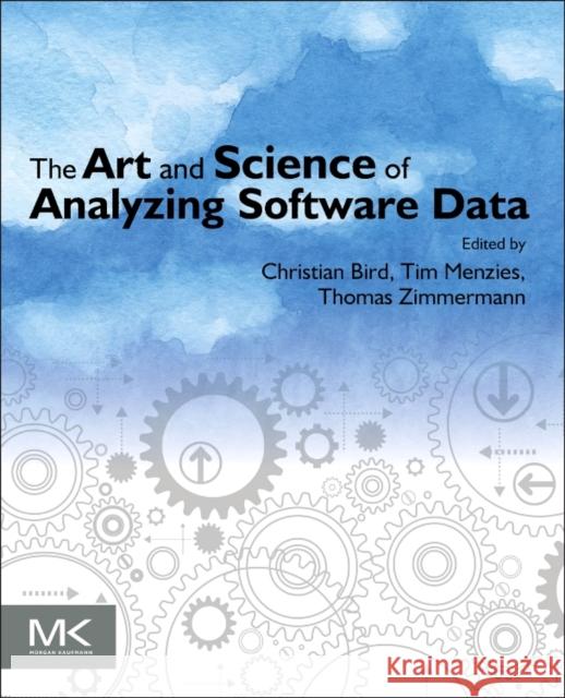 The Art and Science of Analyzing Software Data Bird, Christian Menzies, Tim Zimmermann, Thomas 9780124115194 Elsevier Science - książka