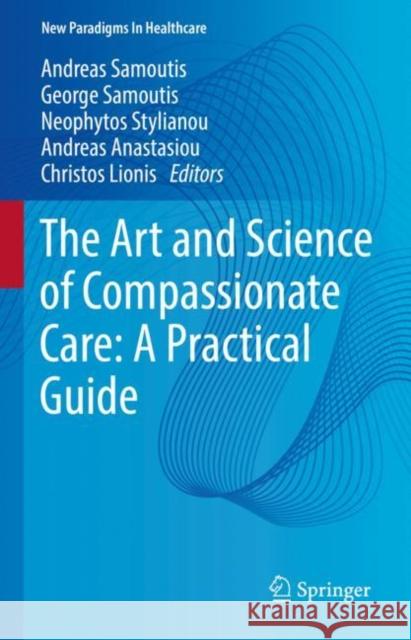 The Art and Science of Compassionate Care: A Practical Guide George Samoutis Neophytos Stylianou Andreas Samoutis 9783031215230 Springer International Publishing AG - książka