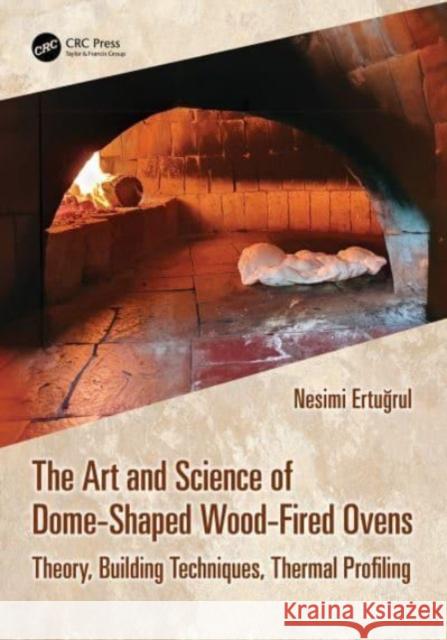The Art and Science of Dome-Shaped Wood-Fired Ovens Nesimi Ertugrul 9781032626239 Taylor & Francis Ltd - książka