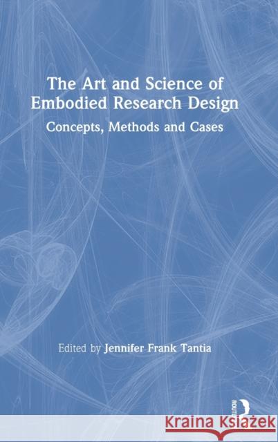 The Art and Science of Embodied Research Design: Concepts, Methods and Cases Jennifer Frank Tantia 9781138367074 Routledge - książka