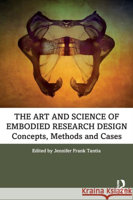 The Art and Science of Embodied Research Design: Concepts, Methods and Cases Jennifer Frank Tantia 9781138367081 Routledge - książka