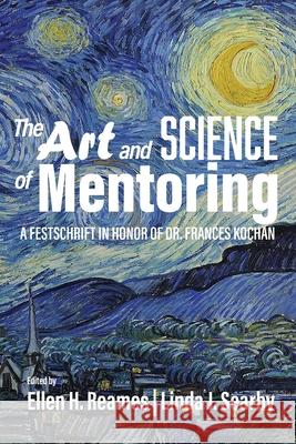 The Art and Science of Mentoring: A Festschrift in Honor of Dr. Frances Kochan Ellen H. Reames Linda J. Searby  9781648022852 Information Age Publishing - książka