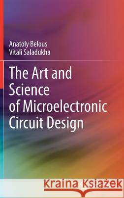 The Art and Science of Microelectronic Circuit Design Anatoly Belous Vitali Saladukha 9783030898533 Springer - książka