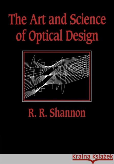 The Art and Science of Optical Design Robert Rennie Shannon Shannon 9780521588683 Cambridge University Press - książka