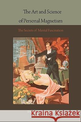 The Art and Science of Personal Magnetism: The Secrets of Mental Fascination Theron Q. Dumont 9781578988075 Martino Fine Books - książka