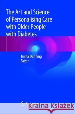 The Art and Science of Personalising Care with Older People with Diabetes Trisha Dunning 9783030089726 Springer - książka