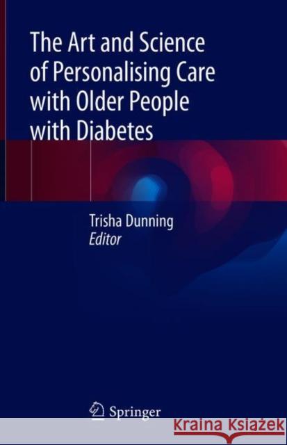 The Art and Science of Personalising Care with Older People with Diabetes Trisha Dunning 9783319743592 Springer - książka