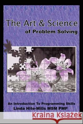 The Art and Science of Problem Solving: An Introduction to Programming Skills Hite-Mills, Linda K. 9781434330253 Authorhouse - książka