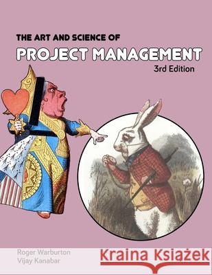 The Art and Science of Project Management 3rd Edition Roger Warburton, Vijay Kanabar 9780999332023 Rw Press, LLC - książka