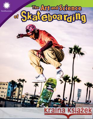 The Art and Science of Skateboarding Davies, Monika 9781493867172 Teacher Created Materials - książka