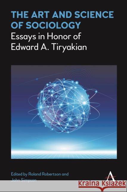 The Art and Science of Sociology: Essays in Honor of Edward A. Tiryakian Roland Robertson John Simpson Didem Buhari-Gulmez 9781783085644 Anthem Press - książka
