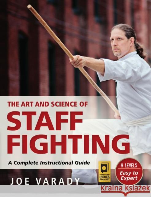 The Art and Science of Staff Fighting: A Complete Instructional Guide Joe Varady 9781594394119 YMAA Publication Center - książka