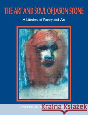 The Art and Soul of Jason Stone: A Lifetime of Poetry and Art McGraw, Carol 9781456799441 Authorhouse - książka