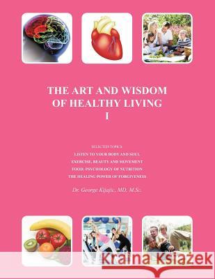 The Art and Wisdom of Healthy Living I Kljajic M. Sci, George J. 9781467033138 Authorhouse - książka