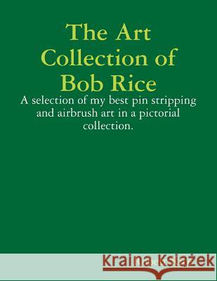 The Art Collection of Bob Rice Robert Rice 9781312679320 Lulu.com - książka