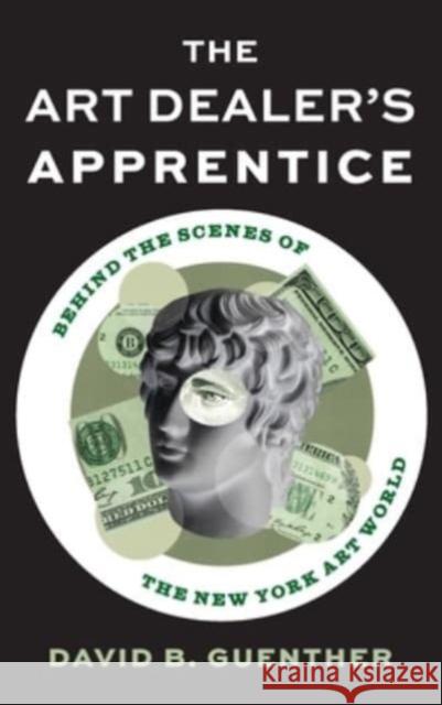 The Art Dealer's Apprentice: Behind the Scenes of the New York Art World David Guenther Davi 9781538189672 Rowman & Littlefield Publishers - książka