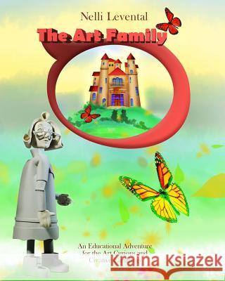 The Art Family: An Educational Adventure for the Art Curious and Creative Earthlings Nelli Levental 9781717254450 Createspace Independent Publishing Platform - książka