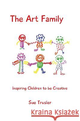 The art family: Inspiring children to be creative Sue Trusler 9781789633412 The Choir Press - książka