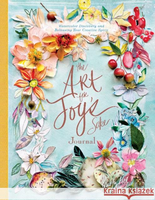 The Art for Joy's Sake Journal: Watercolor Discovery and Releasing Your Creative Spirit Kristy Rice 9780764357671 Schiffer Publishing - książka