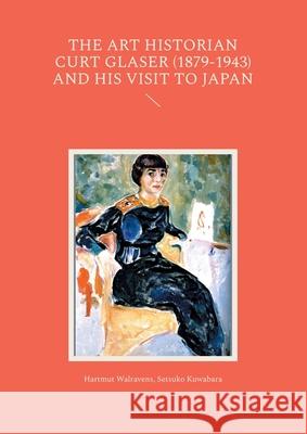 The Art Historian Curt Glaser (1879-1943) and His Visit to Japan Hartmut Walravens Setsuko Kuwabara 9783695117437 Bod - Books on Demand - książka
