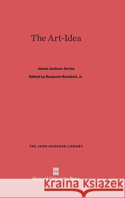 The Art-Idea James Jackson Jarves Benjamin, JR. Rowland 9780674181151 Belknap Press - książka