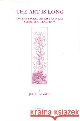 The Art Is Long: On the Sacred Disease and the Scientific Tradition J. Laskaris 9789004121522 Brill Academic Publishers - książka