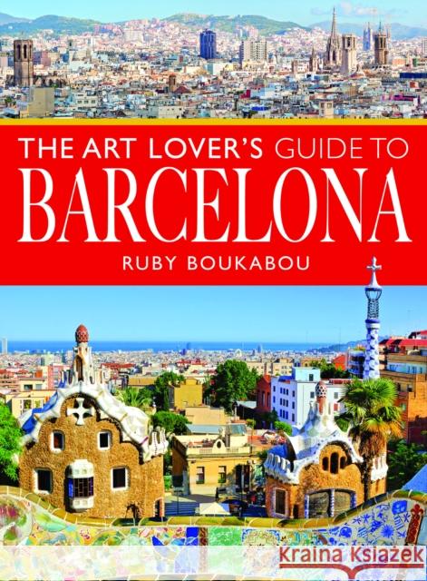 The Art Lover's Guide to Barcelona Ruby Boukabou 9781526794505 White Owl - książka